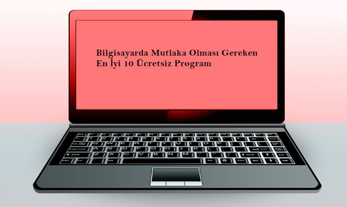 Bilgisayarda Mutlaka Olması Gereken En İyi 10 Ücretsiz Program (2025)
