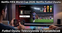 Netflix FIFA World Cup 2026: Netflix Futbol Oyunu Televizyonda Oynanabilecek