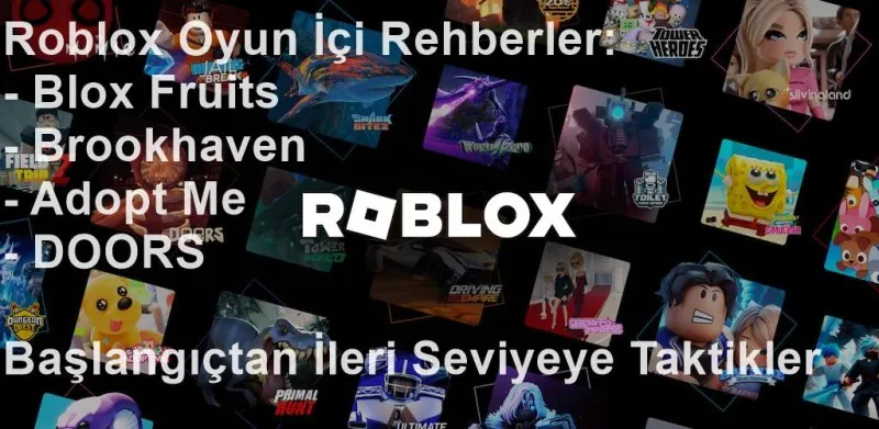 Roblox Oyun İçi Rehberler: Blox Fruits, Brookhaven, Adopt Me ve DOORS için Başlangıçtan İleri Seviyeye Taktikler