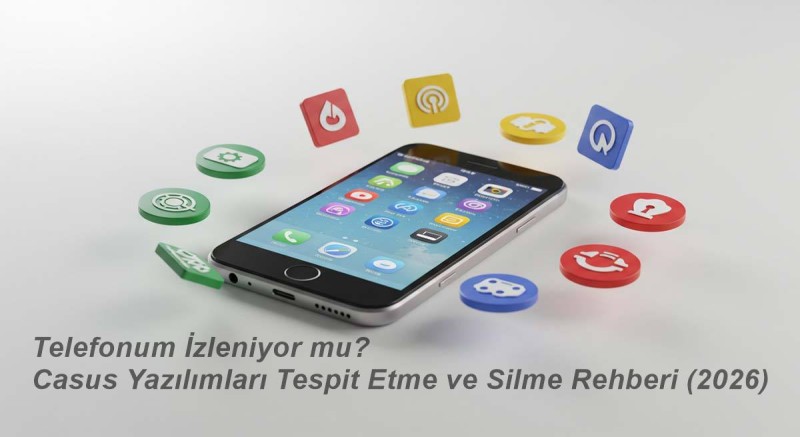 Telefonum İzleniyor mu? (Gizli Kodlar ve Casus Yazılım Temizleme Rehberi)