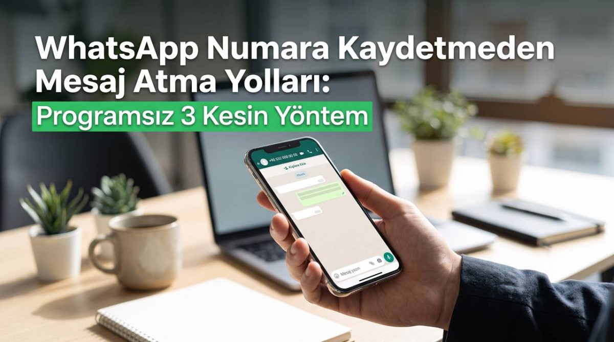Numara Kaydetmeden WhatsApp'tan Mesaj Atma (Programsız)