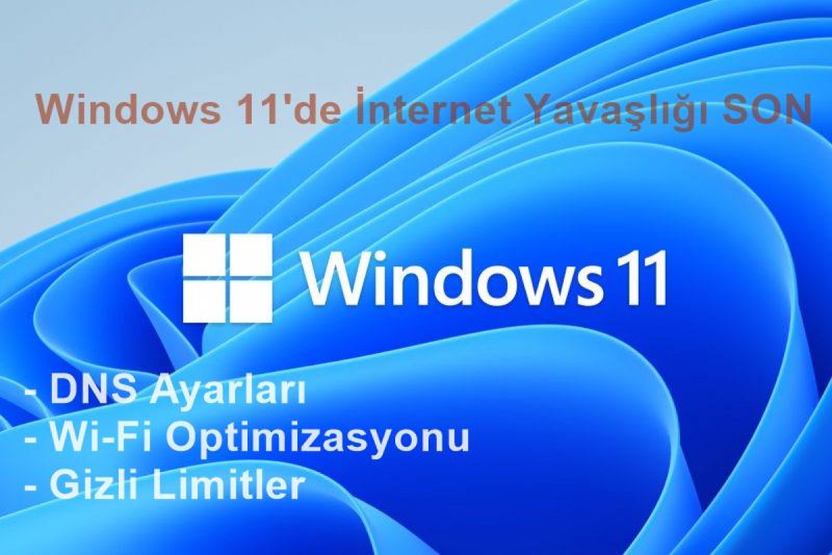 Windows 11'de İnternet Yavaşlığı Çözümü: Wi-Fi/Ethernet Hızını %100 Artırma Rehberi