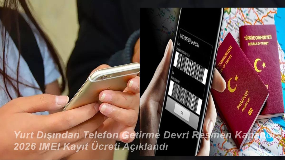 Yurt Dışından Telefon Getirme Devri Resmen Kapandı: 2026 IMEI Kayıt Ücreti Açıklandı